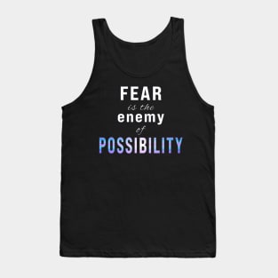 Fear is the Enemy of Possibility Tank Top